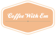 ~ Coffee With Em ~